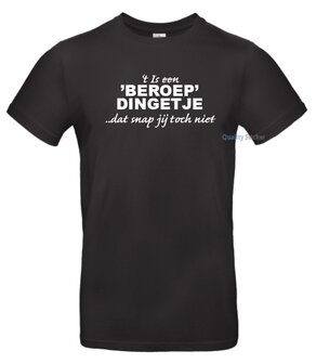 &#039;t Is een &#039;beroep&#039; dingetje T-shirt