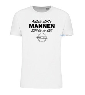 Alleen echte mannen rijden in een Opel T-shirt wit