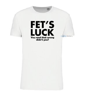 Fet's luck T-shirt wit