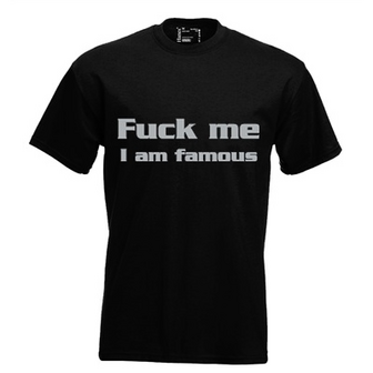 Fuck me I am famous. Keuze uit T-shirt of Polo en div. kleuren. S t/m 5XL