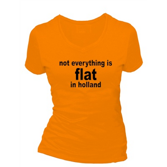 Not everything is flat in holland dames T-shirt. XS t/m 3XL