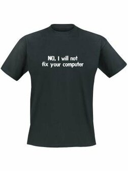 No, I will not fix your computer. Keuze uit T-shirt of Polo en div. kleuren. S t/m 5XL