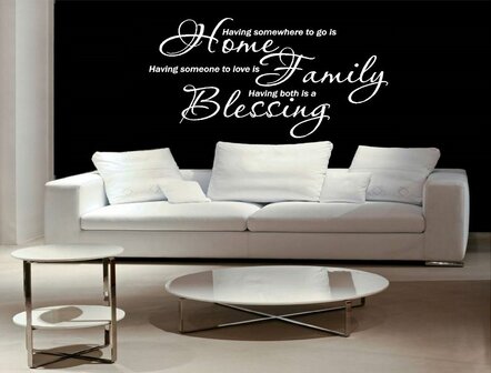 Having somewhere to go is home, having someone to love is family, having both is a blessing muursticker