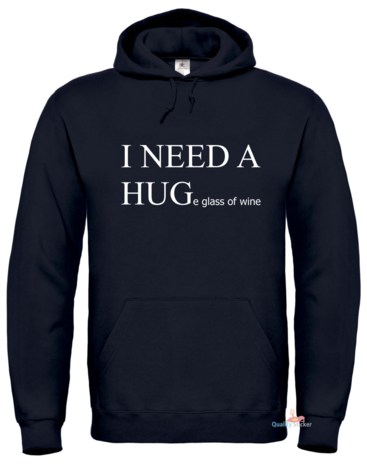 I need a hug(e glass of wine) hoodie