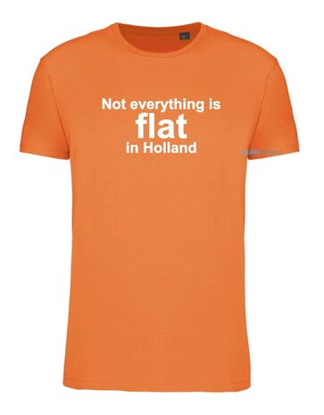 Not everything is flat in holland T-shirt