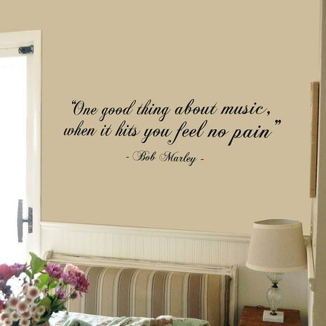 Bob Marley quote. One good thing about music, when it hits you feel no pain. Muursticker