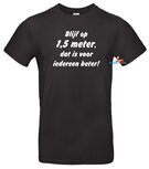 Blijf op 1,5 meter, dat is voor iedereen beter T-shirt of hoodie. S t/m 5XL Blijf op 1,5 meter, dat is voor iedereen beter T-shirt of hoodie. S t/m 5XL