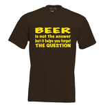 Beer is not the answer but it helps you forget the question. Keuze uit T-shirt of Polo en div. kleuren. S t/m 5XL Beer is not the answer but it helps you forget the question. Keuze uit T-shirt of Polo en div. kleuren. S t/m 5XL