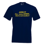ADSL?? Nee.. neem ADHD.. Dat is veel sneller!! T-shirt of Polo. Div. kleuren, maat S t/m 5XL ADSL?? Nee.. neem ADHD.. Dat is veel sneller!! T-shirt of Polo. Div. kleuren, maat S t/m 5XL