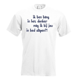 Ik ben bang in het donker, mag ik bij jou in bed slapen?! T-shirt of Polo. Maat S t/m 5XL Ik ben bang in het donker, mag ik bij jou in bed slapen?! T-shirt of Polo. Maat S t/m 5XL