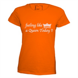 Feeling like a queen today dames T-shirt. XS t/m 3XL Feeling like a queen today dames T-shirt. XS t/m 3XL