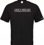 I dont need sex, the government fucks me every day. Keuze uit T-shirt of Polo en div. kleuren. S t/m 5XL I dont need sex, the government fucks me every day. Keuze uit T-shirt of Polo en div. kleuren. S t/m 5XL