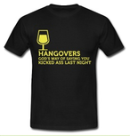 Hangovers. Gods way of saying you kicked ass last night. Keuze uit T-shirt of Polo en div. kleuren. S t/m 5XL Hangovers. Gods way of saying you kicked ass last night. Keuze uit T-shirt of Polo en div. kleuren. S t/m 5XL